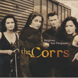 The Corrs / Forgiven, Not...